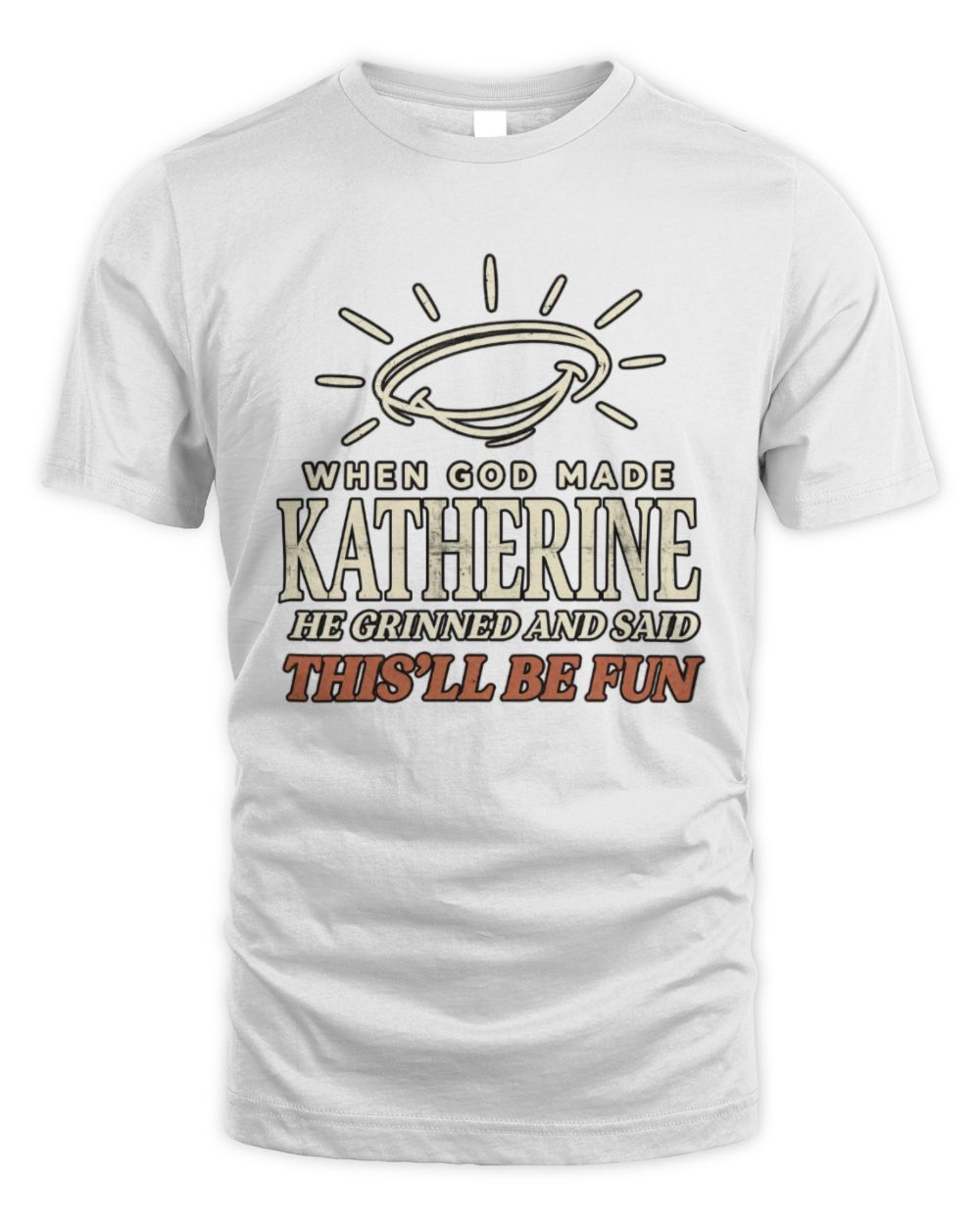 When God Made Your Name Funny Western T-Shirt T-Shirt KATHERINE M1-S82 / Unisex Standard T-Shirt / white