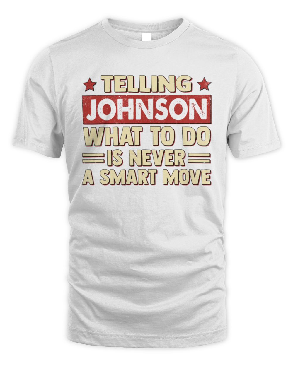 Telling Your Name What to Do Is Never a Smart Move Shirt JOHNSON M1-66 / Unisex Standard T-Shirt / white