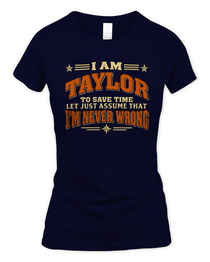 I'm Name Let's Just Assume I'm Never Wrong Retro Shirt TAYLOR M1-64 / Women's Standard T-Shirt / navy