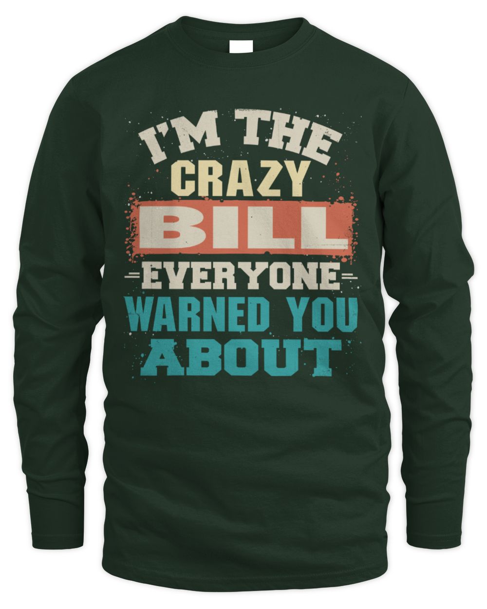I'm the Crazy One Everyone Warned You About Retro Graphic T-Shirt BILL M1-70 / Men's Long Sleeved T-Shirt / forest green