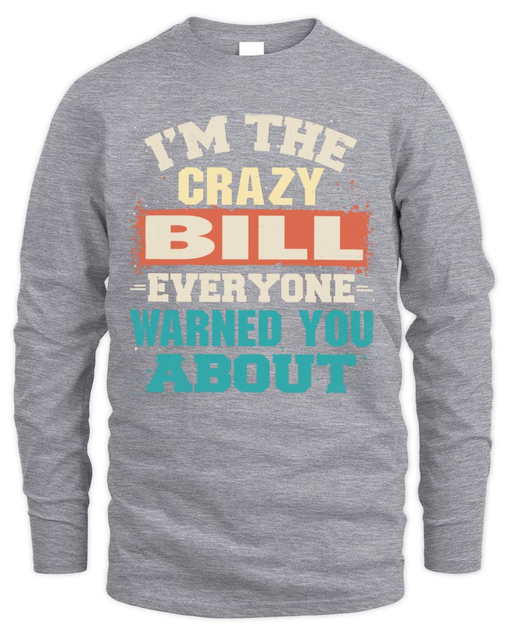 I'm the Crazy One Everyone Warned You About Retro Graphic T-Shirt BILL M1-70 / Men's Long Sleeved T-Shirt / sport grey