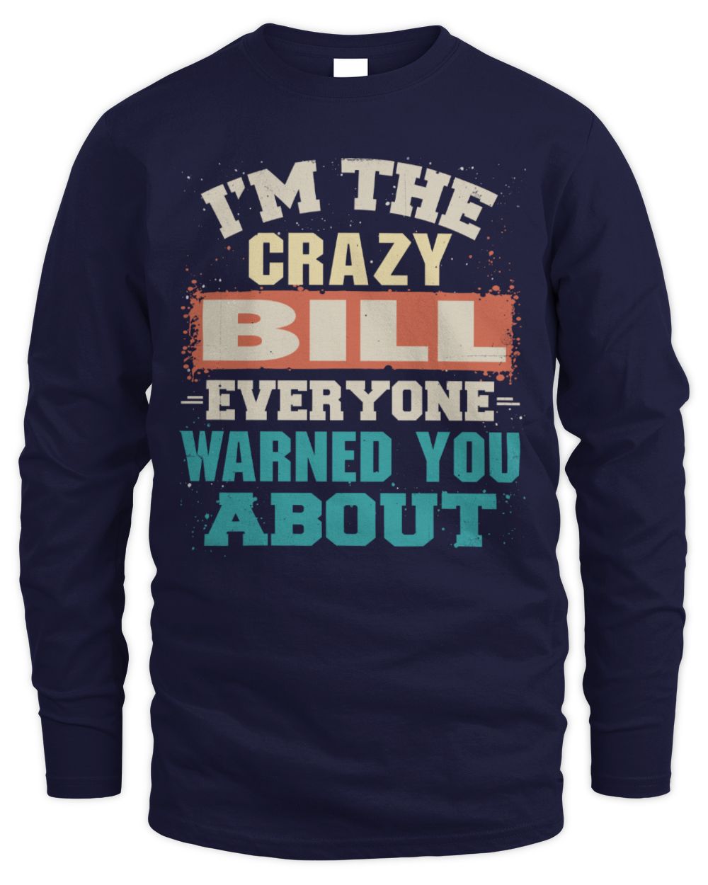 I'm the Crazy One Everyone Warned You About Retro Graphic T-Shirt BILL M1-70 / Men's Long Sleeved T-Shirt / navy