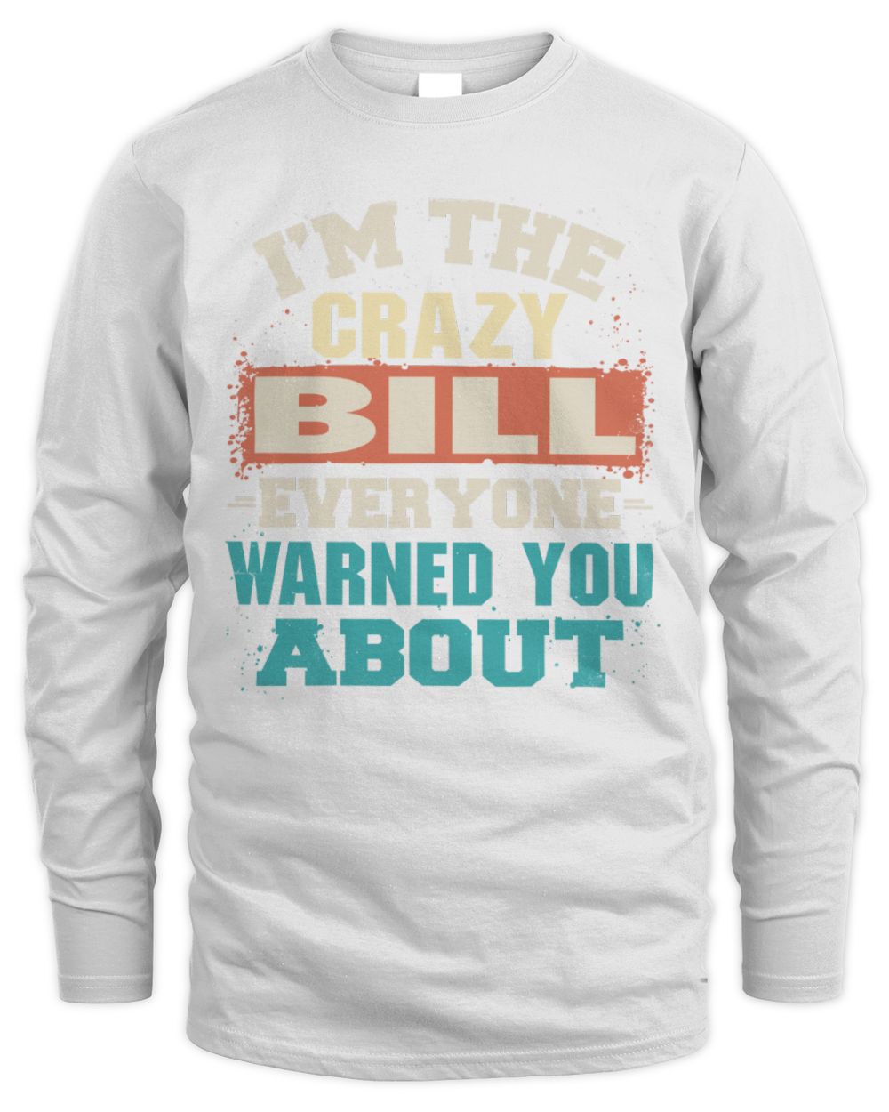 I'm the Crazy One Everyone Warned You About Retro Graphic T-Shirt BILL M1-70 / Men's Long Sleeved T-Shirt / white