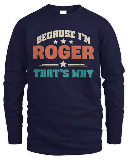 Because I'm Name That's Why Personalized Retro Shirt ROGER-49 / Men's Long Sleeved T-Shirt / navy