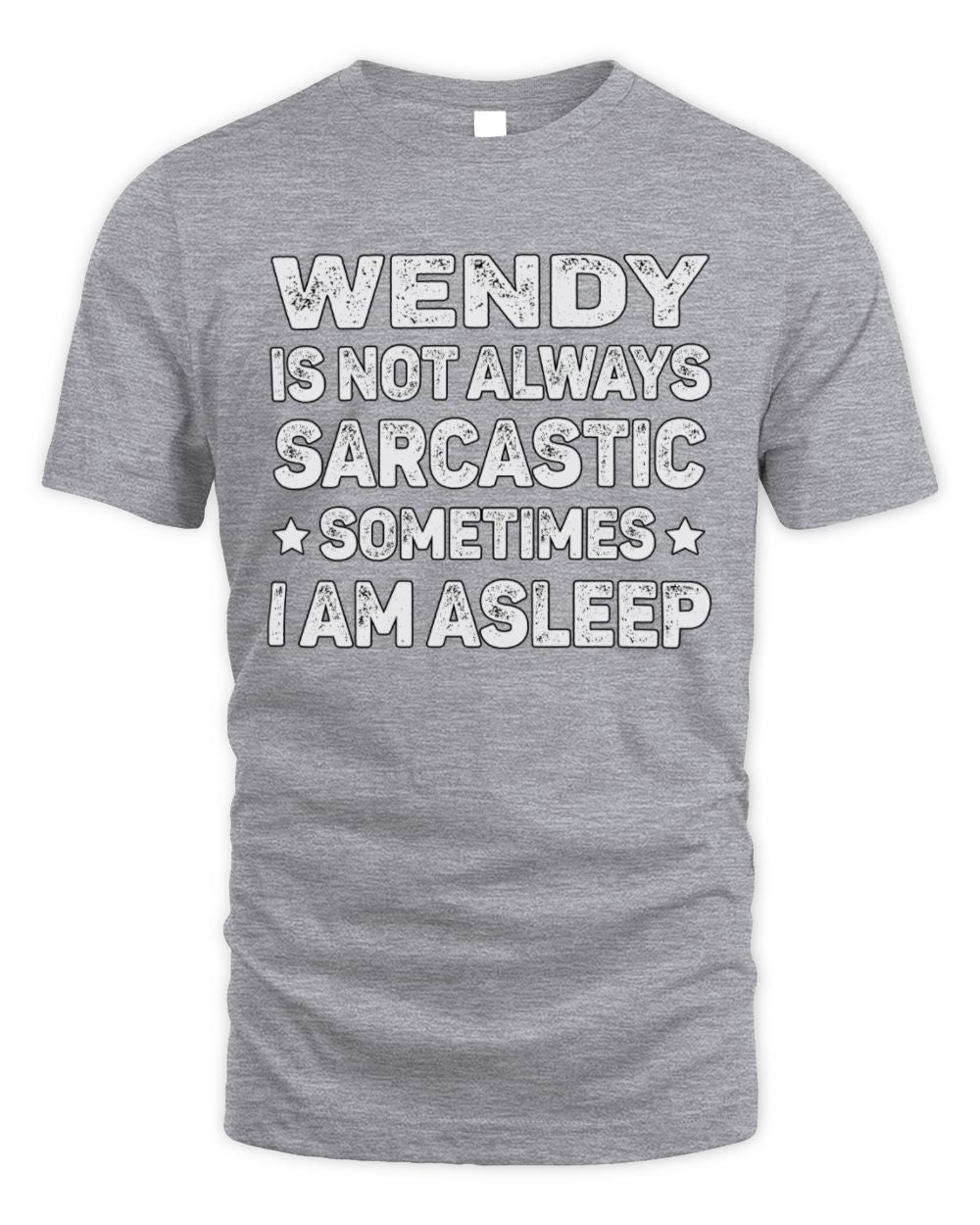 Your Name Is Not Always Sarcastic Funny T-Shirt WENDY M1-62 / Unisex Standard T-Shirt / sport grey