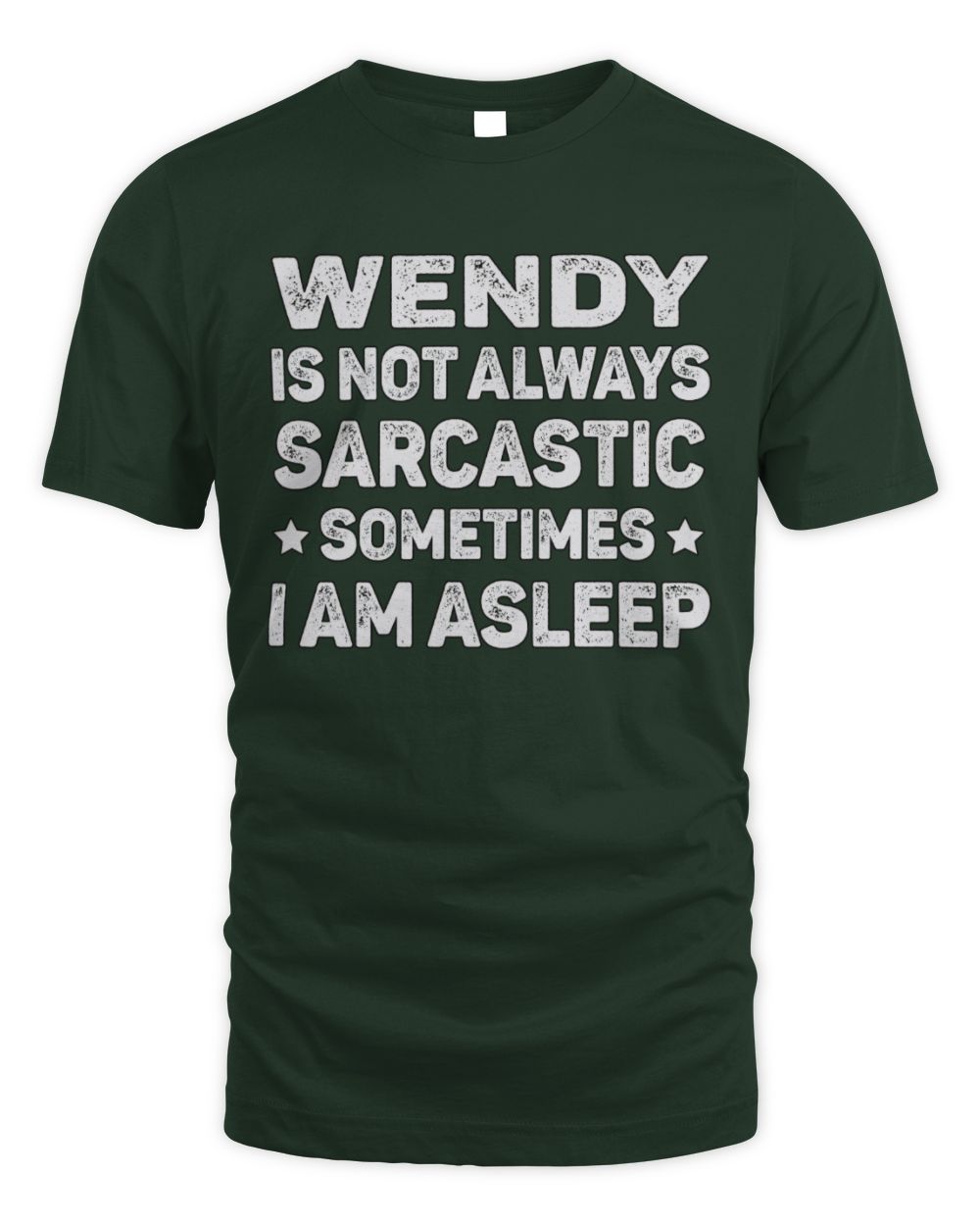 Your Name Is Not Always Sarcastic Funny T-Shirt WENDY M1-62 / Unisex Standard T-Shirt / forest green