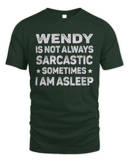 Your Name Is Not Always Sarcastic Funny T-Shirt WENDY M1-62 / Unisex Standard T-Shirt / forest green