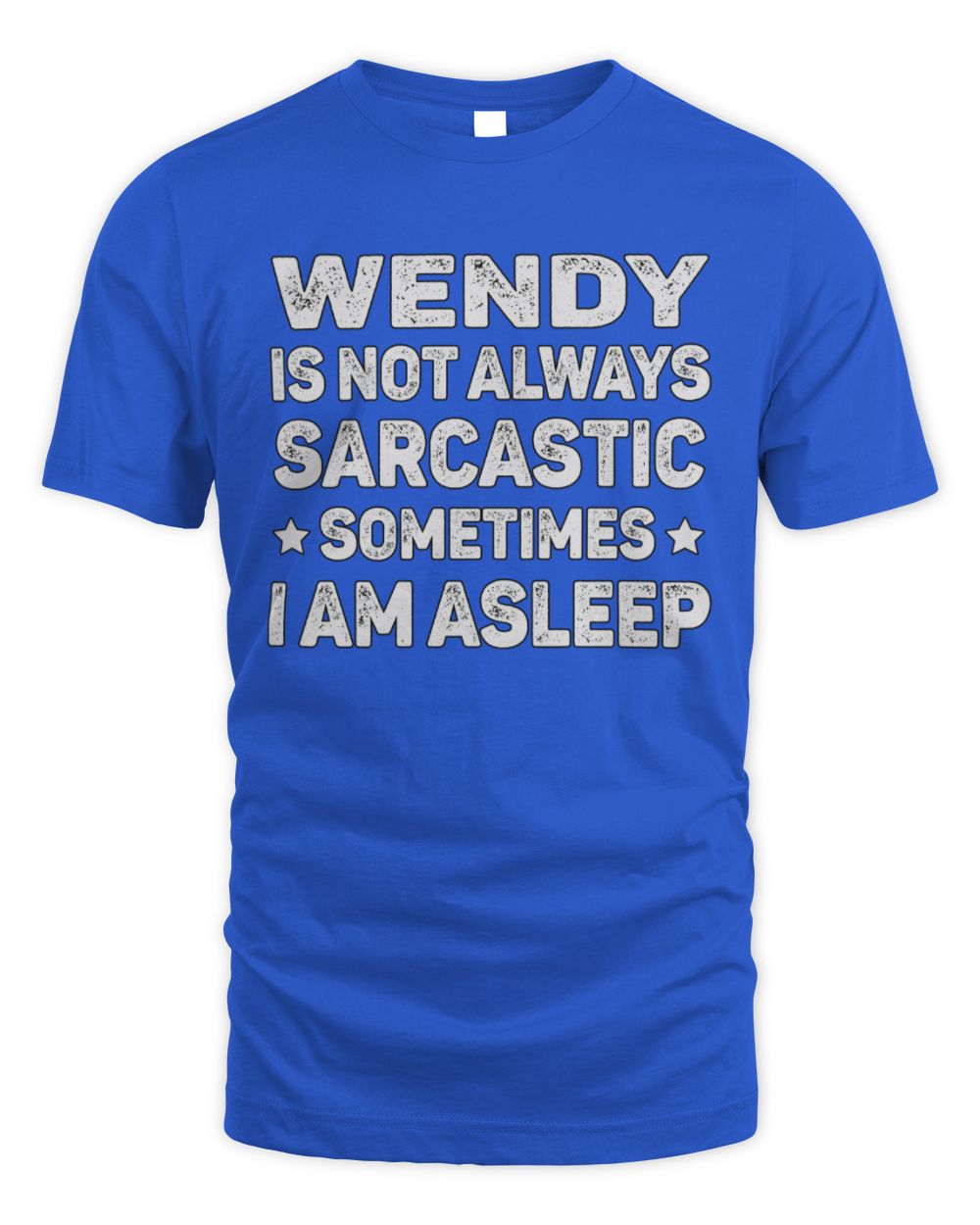 Your Name Is Not Always Sarcastic Funny T-Shirt WENDY M1-62 / Unisex Standard T-Shirt / royal