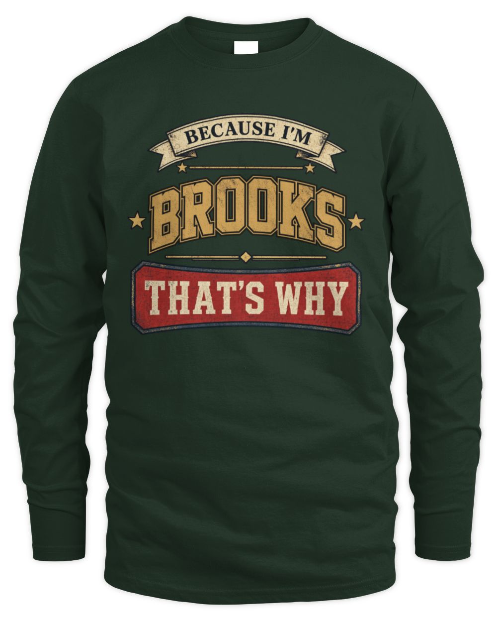Because I'm Name That's Why Americana T-Shirt BROOKS M1-S88 / Men's Long Sleeved T-Shirt / forest green