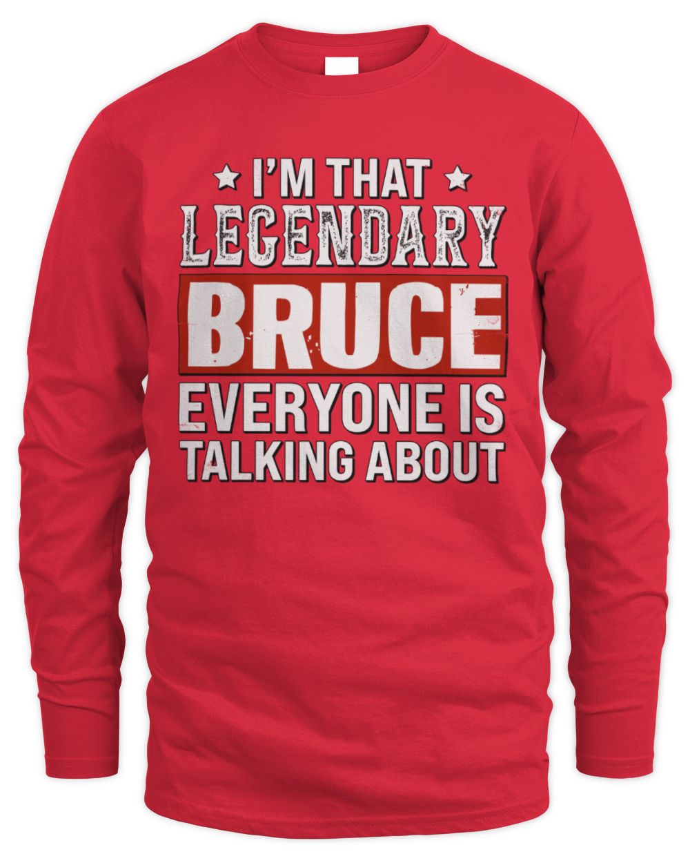 I'm That Legendary Name Everyone Is Talking About Funny Graphic T-Shirt BRUCE M1-73 / Men's Long Sleeved T-Shirt / red