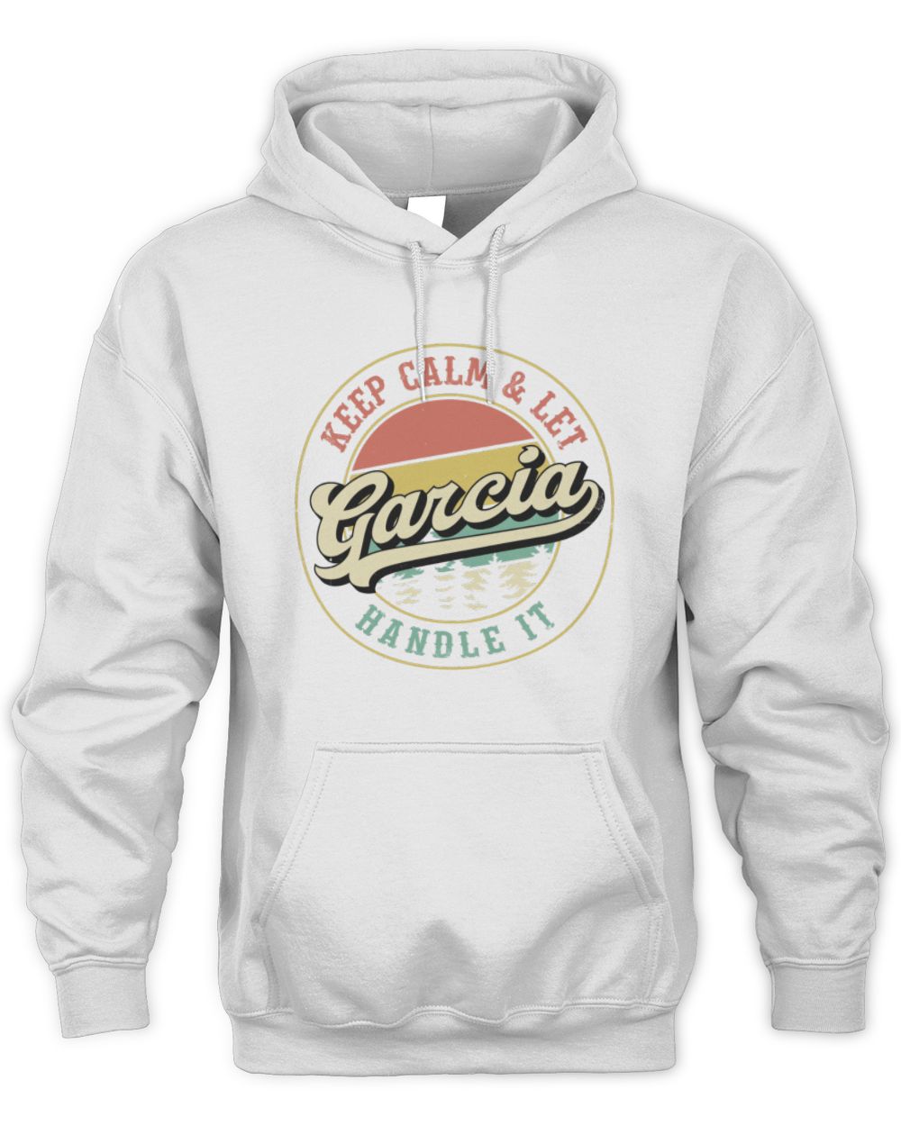Keep Calm Let Your Name Handle It Retro T-Shirt GARCIA M1-54 / Unisex Hoodie / white