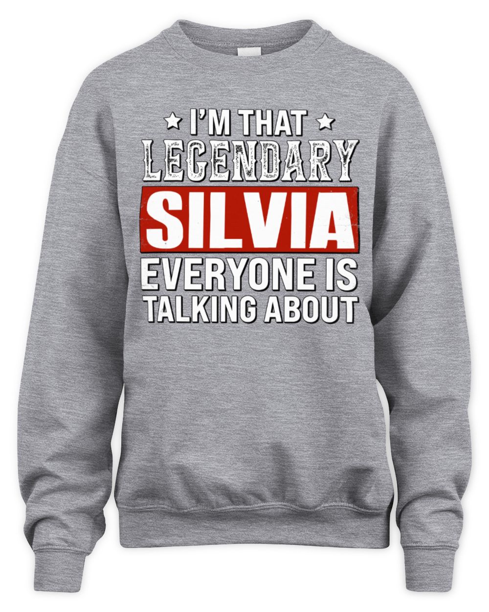 I'm That Legendary Name Everyone Is Talking About Funny Graphic T-Shirt SILVIA M1-73 / Unisex Sweatshirt / sport grey