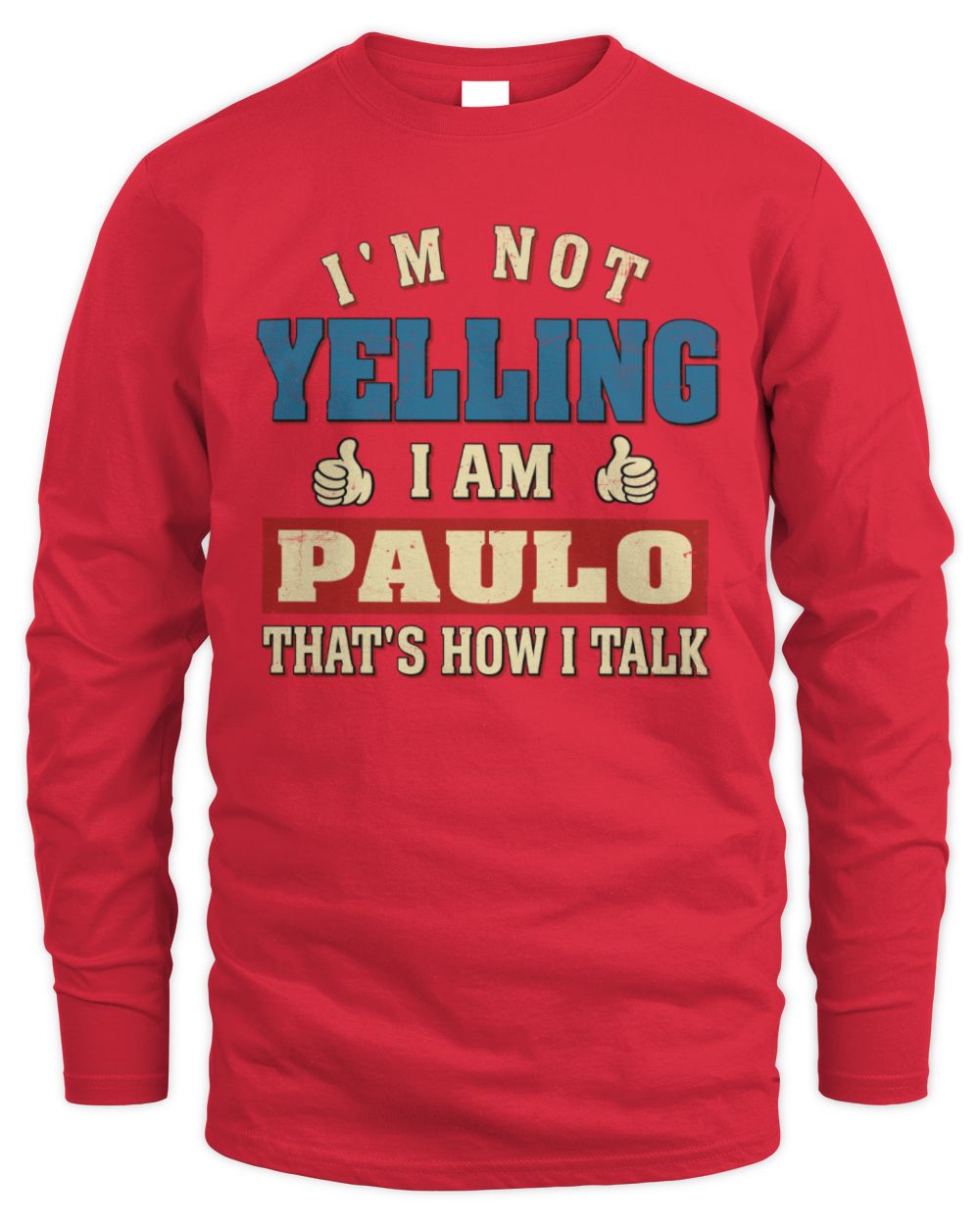 I'm Not Yelling I'm Name That's How I Talk Shirt PAULO M1-67 / Men's Long Sleeved T-Shirt / red