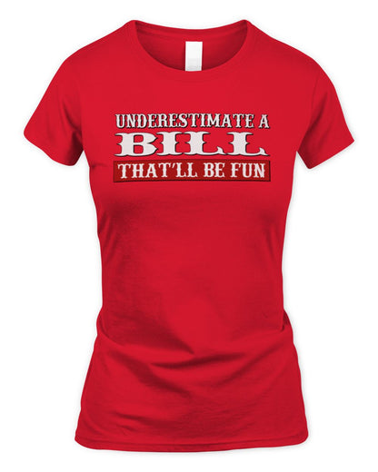 Underestimate Me That'll Be Fun Graphic T-Shirt BILL M1-69 / Women's Standard T-Shirt / red
