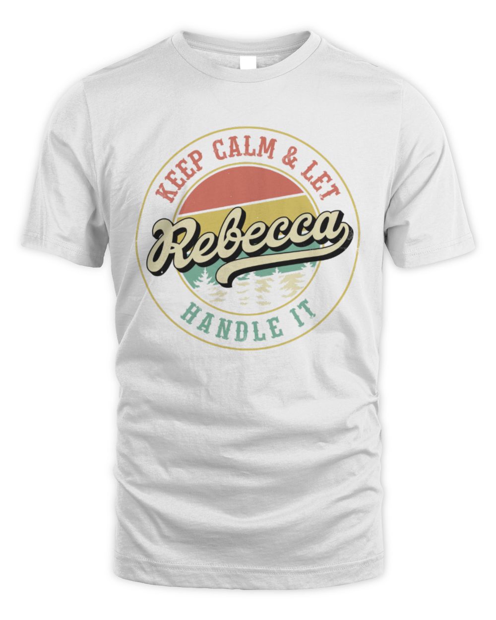 Keep Calm Let Your Name Handle It Retro T-Shirt REBECCA M1-54 / Unisex Standard T-Shirt / white
