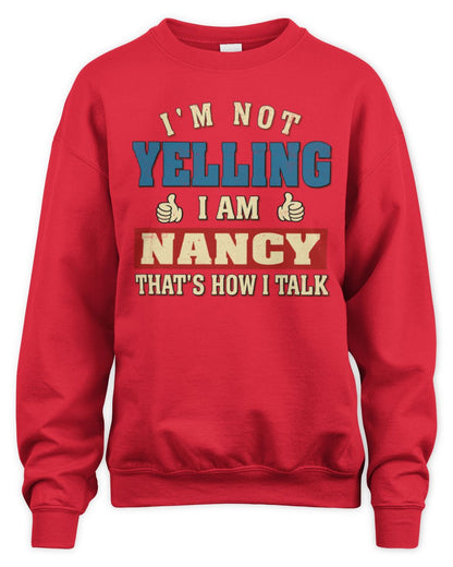 I'm Not Yelling I'm Name That's How I Talk Shirt NANCY M1-67 / Unisex Sweatshirt / red