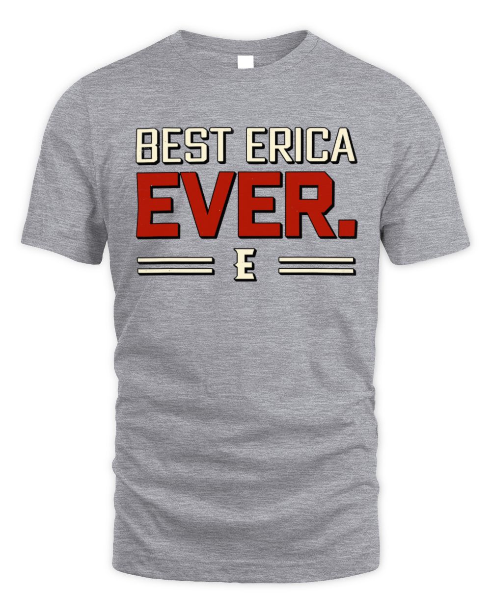 Best Your Name Ever Cool Shirt ERICA M1-58 / Unisex Standard T-Shirt / sport grey