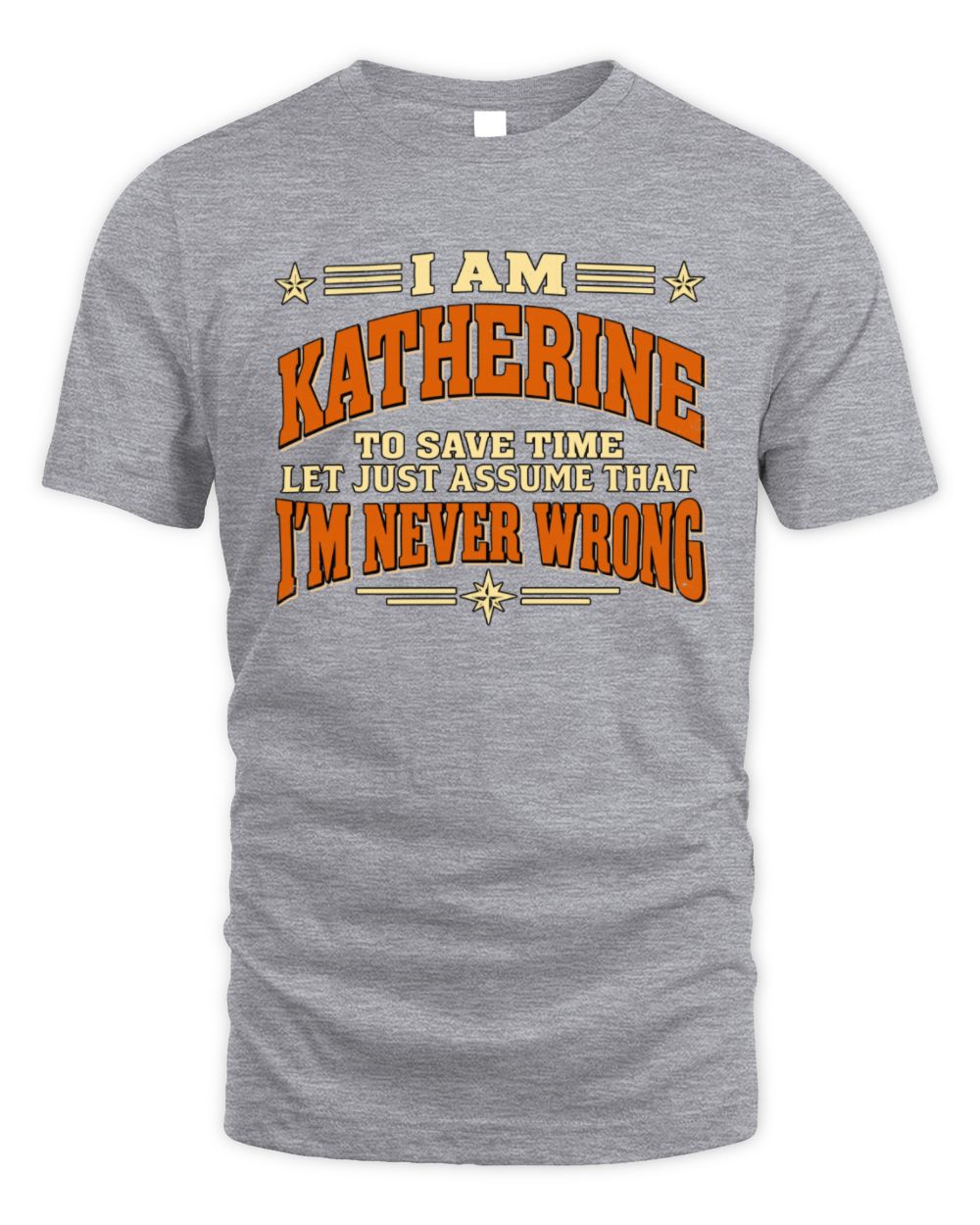 I'm Name Let's Just Assume I'm Never Wrong Retro Shirt KATHERINE M1-64 / Unisex Standard T-Shirt / sport grey