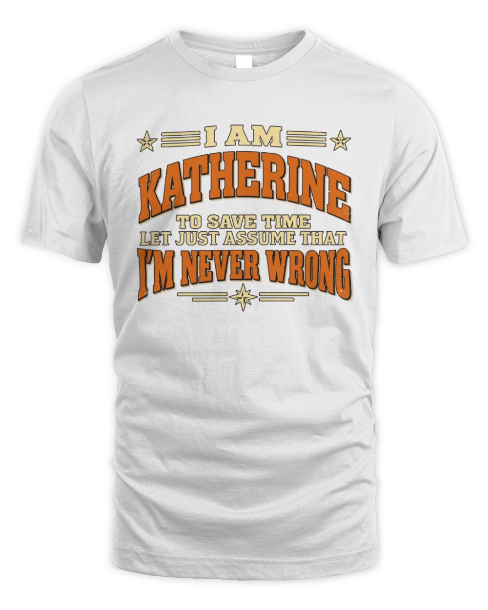 I'm Name Let's Just Assume I'm Never Wrong Retro Shirt KATHERINE M1-64 / Unisex Standard T-Shirt / white