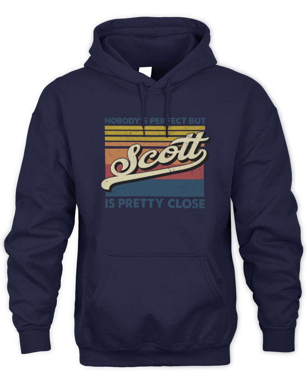 Nobody's Perfect But Your Name Is Pretty Close Retro Shirt SCOTT M1-65 / Unisex Hoodie / navy
