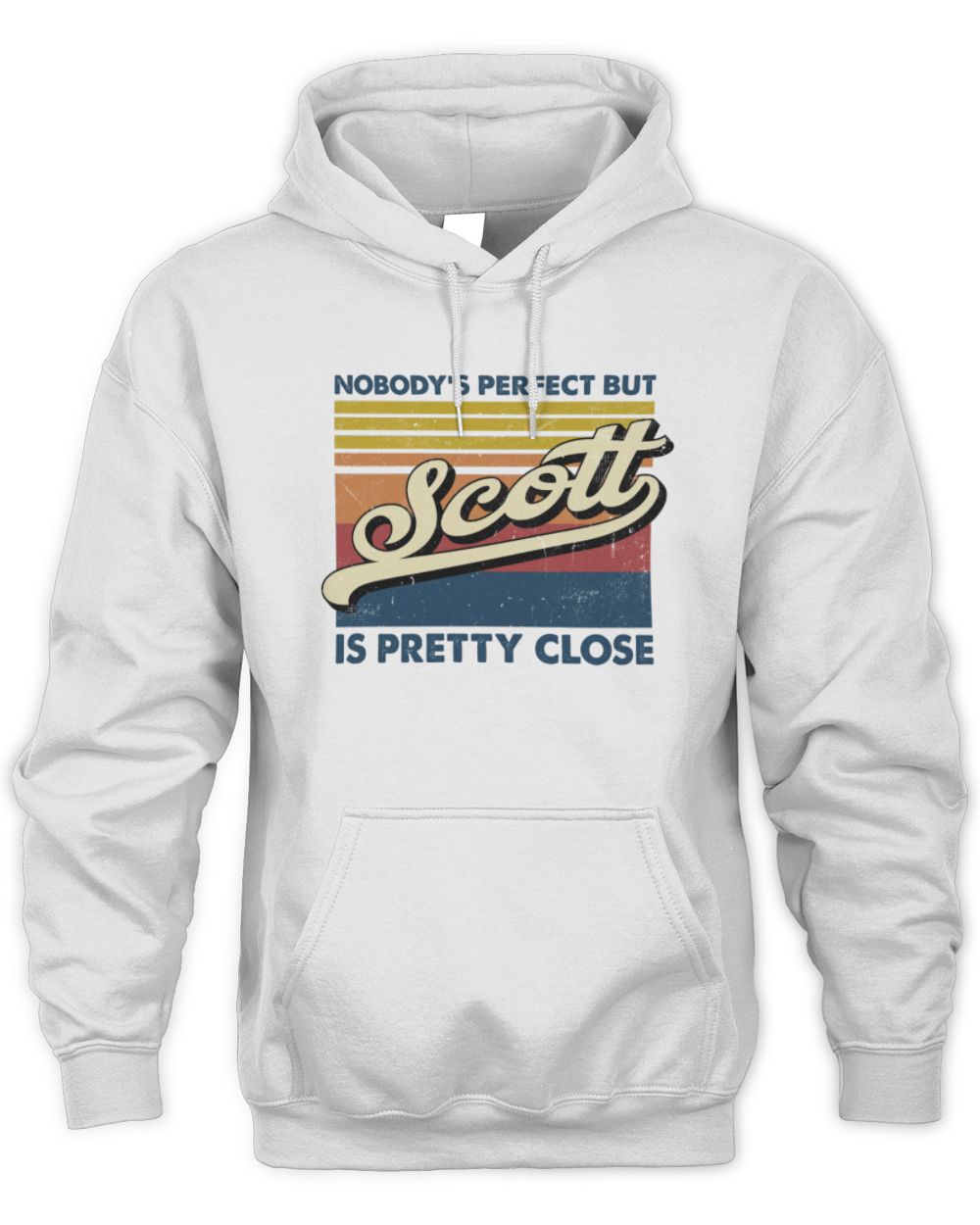 Nobody's Perfect But Your Name Is Pretty Close Retro Shirt SCOTT M1-65 / Unisex Hoodie / white