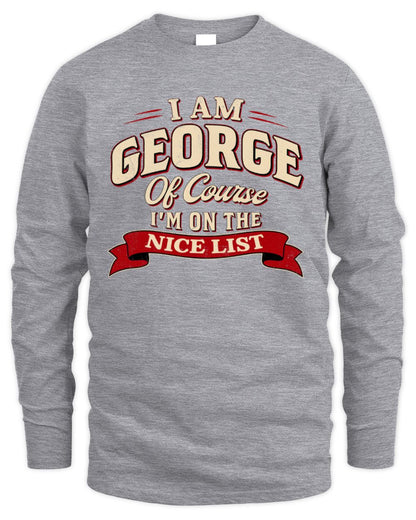 I'm Name Of Course I'm On The Nice List Funny Christmas Shirt GEORGE M1-68 / Men's Long Sleeved T-Shirt / sport grey