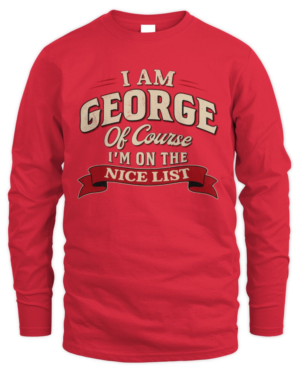 I'm Name Of Course I'm On The Nice List Funny Christmas Shirt GEORGE M1-68 / Men's Long Sleeved T-Shirt / red