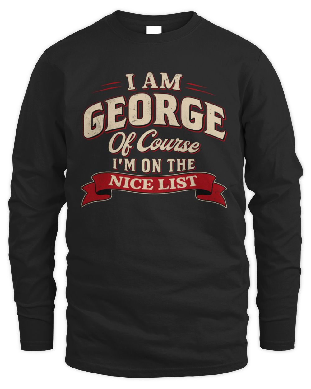 I'm Name Of Course I'm On The Nice List Funny Christmas Shirt GEORGE M1-68 / Men's Long Sleeved T-Shirt / black
