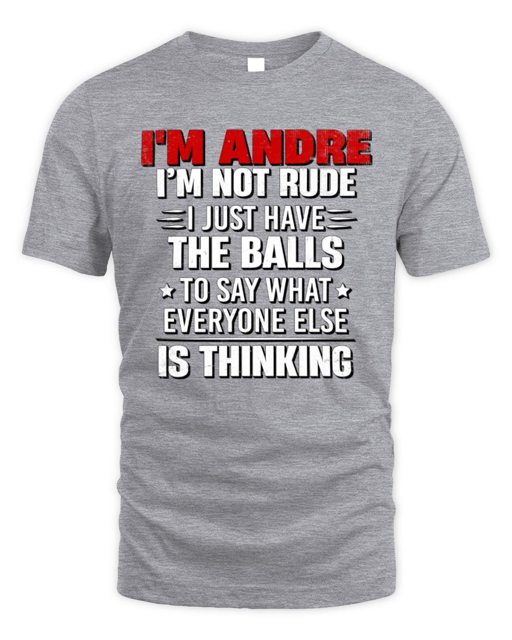 I'm Name I'm Not Rude I Just Have The Balls Funny T-Shirt ANDRE M1-46 / Unisex Standard T-Shirt / sport grey