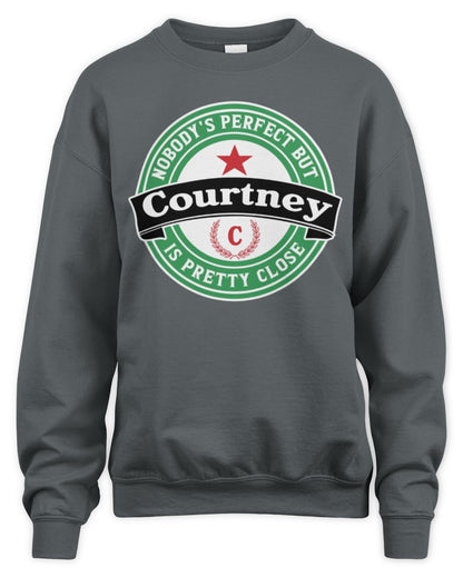 Nobody's Perfect But Your Name Is Pretty Close Heineken Beer T-Shirt COURTNEY M1-S85 / Unisex Sweatshirt / charcoal