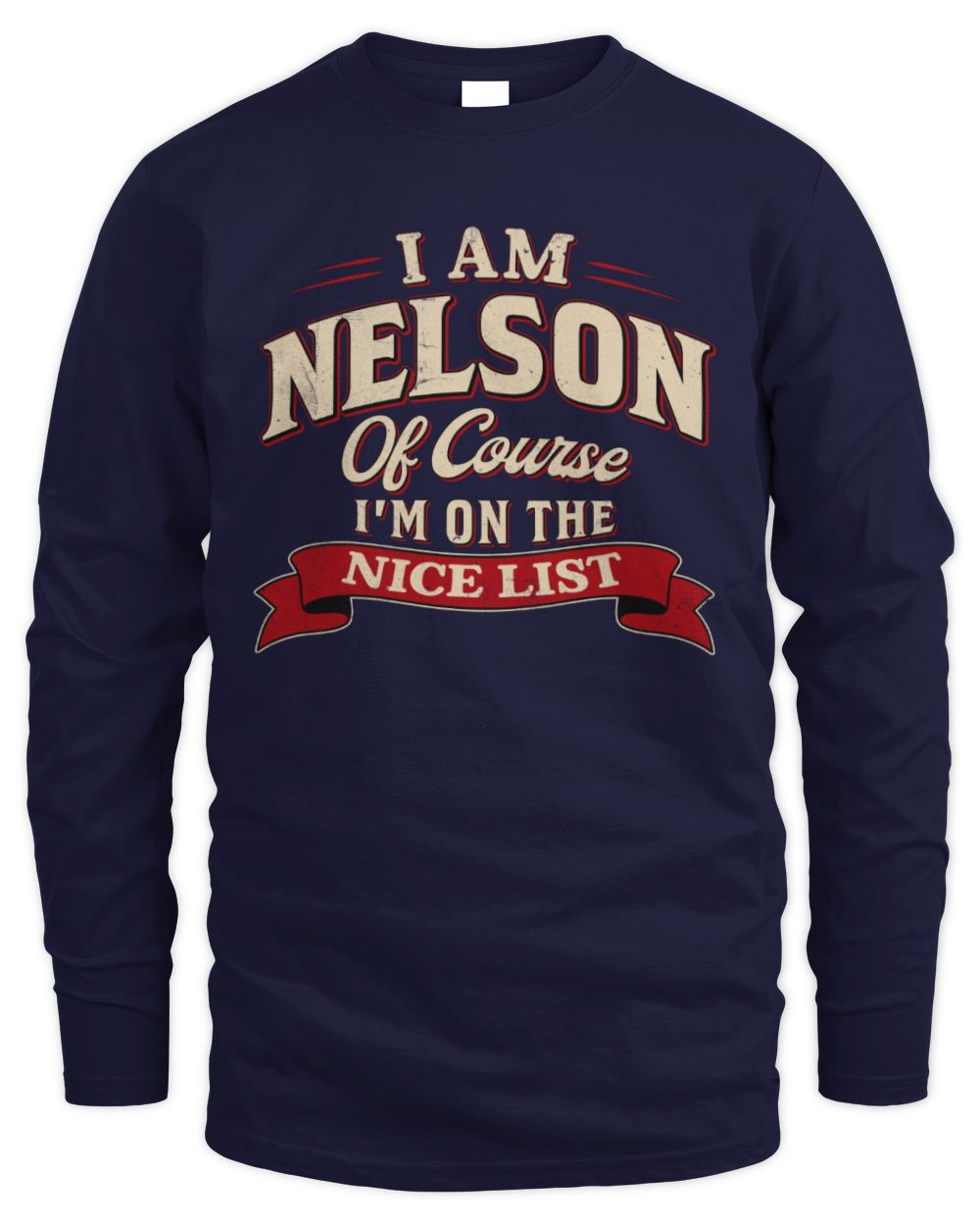 I'm Name Of Course I'm On The Nice List Funny Christmas Shirt NELSON M1-68 / Men's Long Sleeved T-Shirt / navy