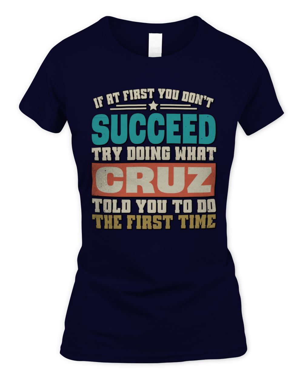 If at First You Don't Succeed Funny Vintage Shirt CRUZ M1-53 / Women's Standard T-Shirt / navy