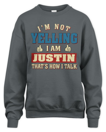 I'm Not Yelling I'm Name That's How I Talk Shirt JUSTIN M1-67 / Unisex Sweatshirt / charcoal