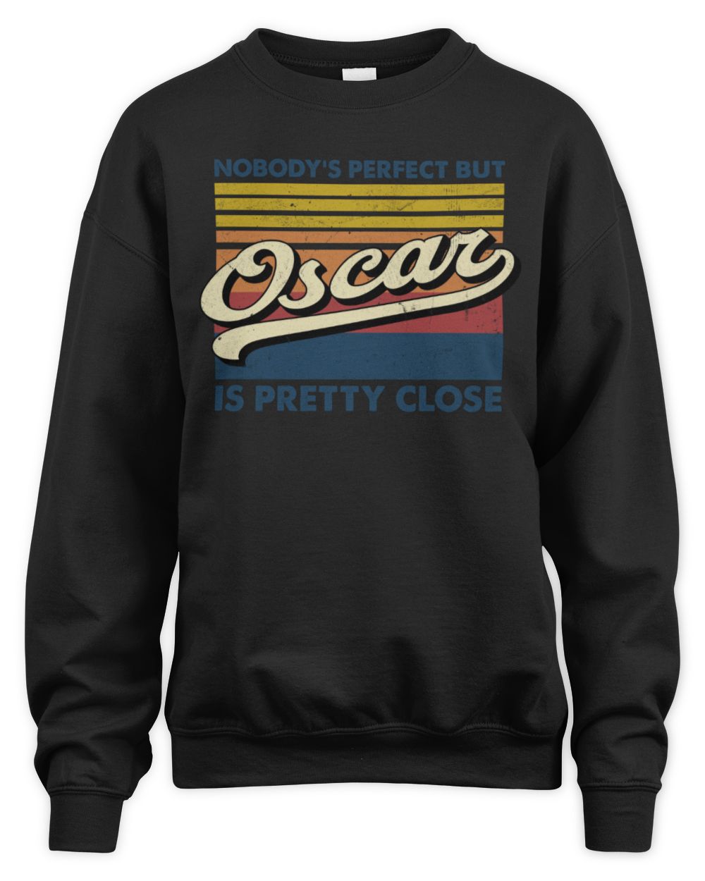 Nobody's Perfect But Your Name Is Pretty Close Retro Shirt OSCAR M1-65 / Unisex Sweatshirt / black