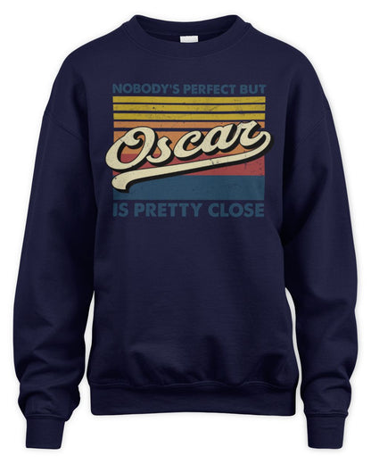 Nobody's Perfect But Your Name Is Pretty Close Retro Shirt OSCAR M1-65 / Unisex Sweatshirt / navy
