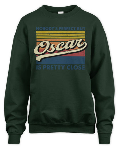 Nobody's Perfect But Your Name Is Pretty Close Retro Shirt OSCAR M1-65 / Unisex Sweatshirt / forest green