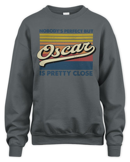 Nobody's Perfect But Your Name Is Pretty Close Retro Shirt OSCAR M1-65 / Unisex Sweatshirt / charcoal