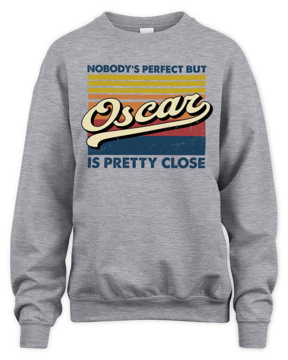 Nobody's Perfect But Your Name Is Pretty Close Retro Shirt OSCAR M1-65 / Unisex Sweatshirt / sport grey