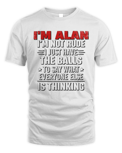 I'm Name I'm Not Rude I Just Have The Balls Funny T-Shirt ALAN M1-46 / Unisex Standard T-Shirt / white