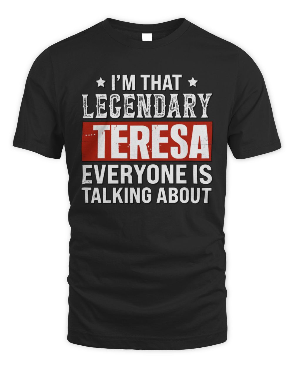 I'm That Legendary Name Everyone Is Talking About Funny Graphic T-Shirt TERESA M1-73 / Unisex Standard T-Shirt / black