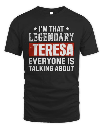 I'm That Legendary Name Everyone Is Talking About Funny Graphic T-Shirt TERESA M1-73 / Unisex Standard T-Shirt / black