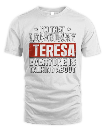 I'm That Legendary Name Everyone Is Talking About Funny Graphic T-Shirt TERESA M1-73 / Unisex Standard T-Shirt / white
