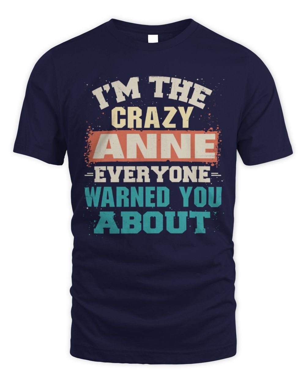 I'm the Crazy One Everyone Warned You About Retro Graphic T-Shirt ANNE M1-70 / Unisex Standard T-Shirt / navy