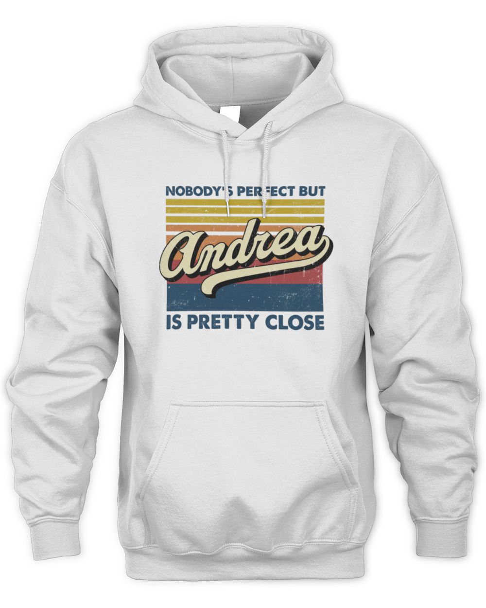 Nobody's Perfect But Your Name Is Pretty Close Retro Shirt ANDREA M1-65 / Unisex Hoodie / white