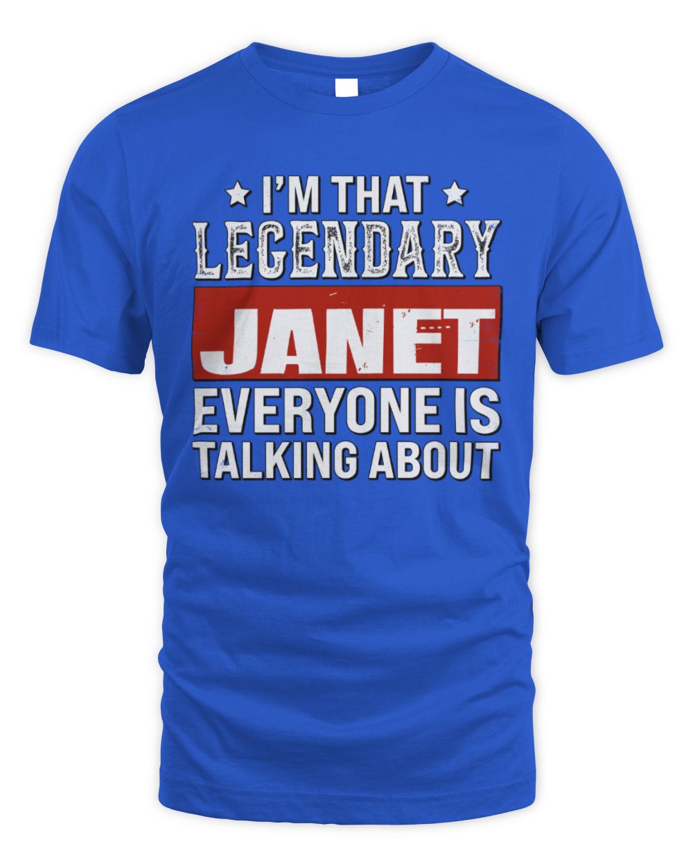 I'm That Legendary Name Everyone Is Talking About Funny Graphic T-Shirt JANET M1-73 / Unisex Standard T-Shirt / royal