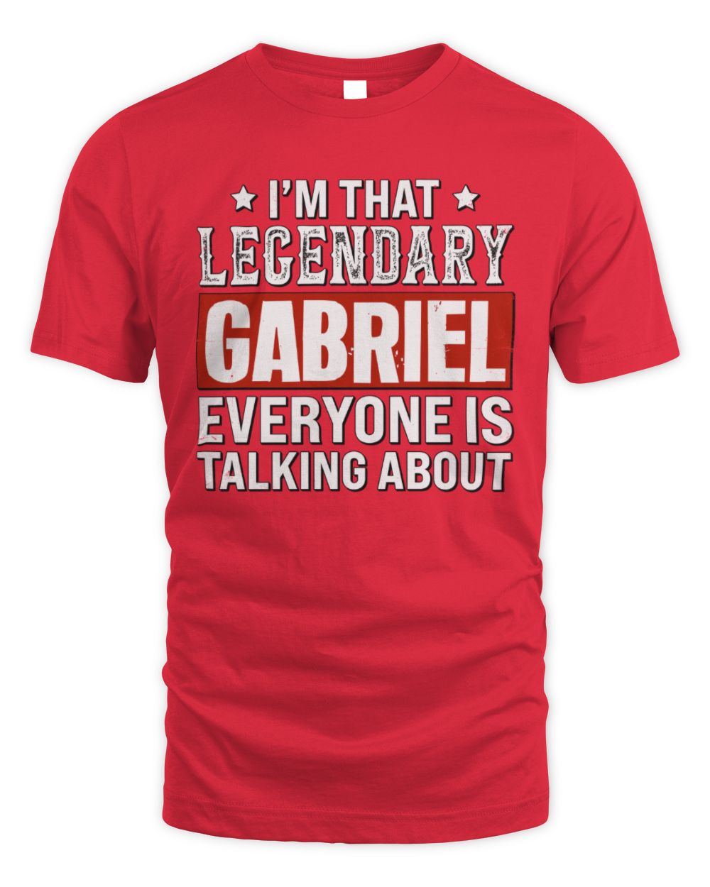 I'm That Legendary Name Everyone Is Talking About Funny Graphic T-Shirt GABRIEL M1-73 / Unisex Standard T-Shirt / red