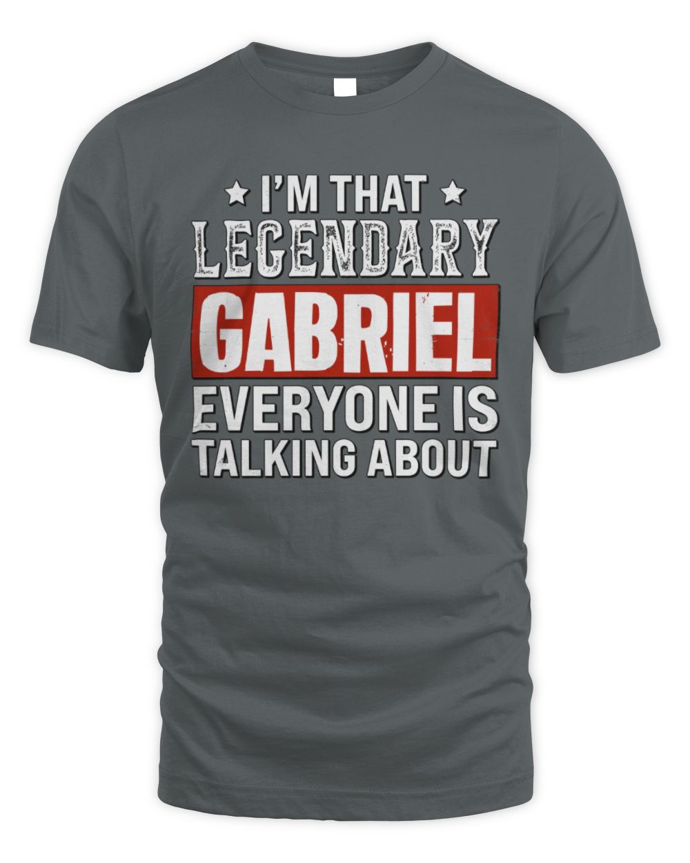 I'm That Legendary Name Everyone Is Talking About Funny Graphic T-Shirt GABRIEL M1-73 / Unisex Standard T-Shirt / charcoal