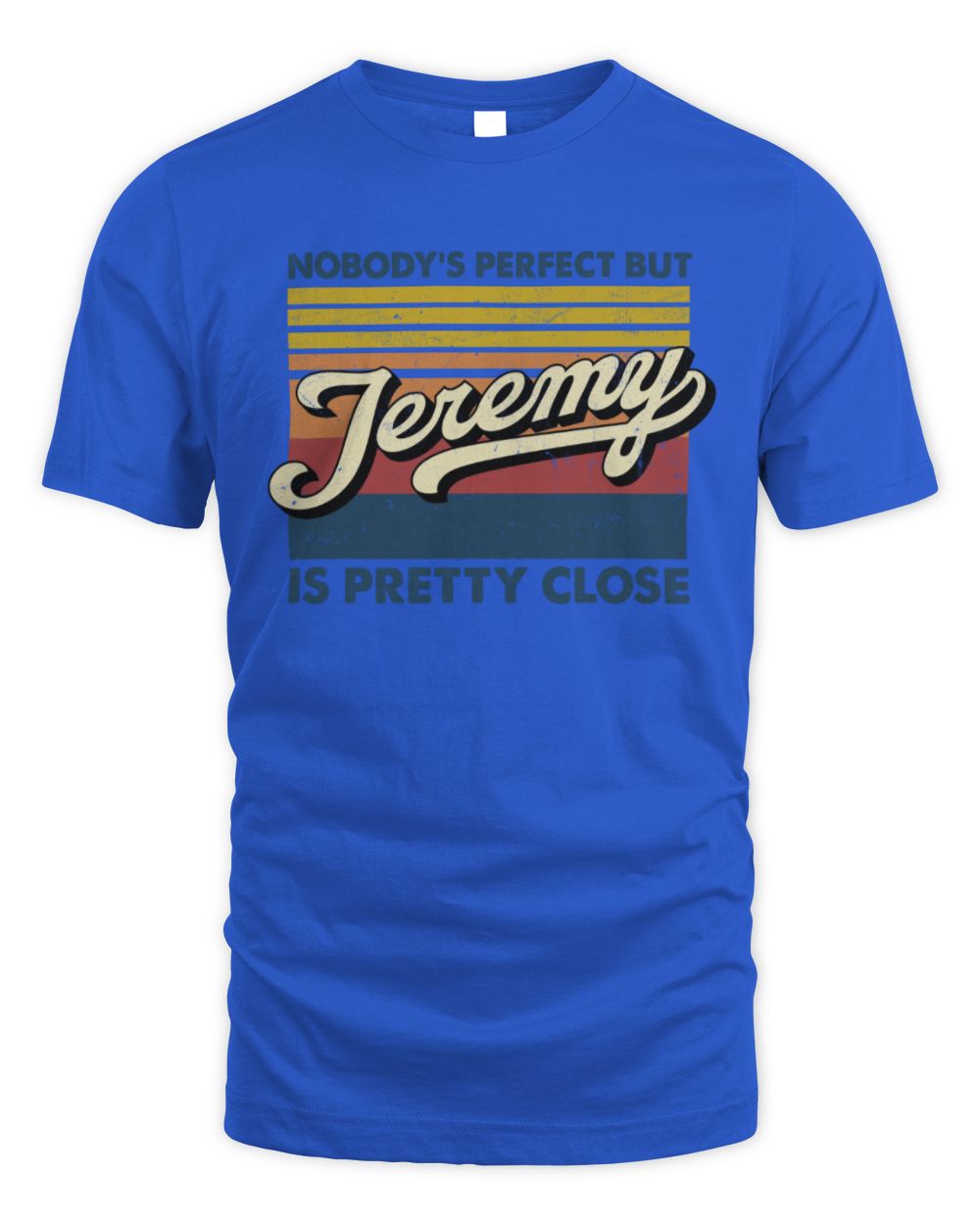 Nobody's Perfect But Your Name Is Pretty Close Retro Shirt JEREMY M1-65 / Unisex Standard T-Shirt / royal