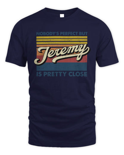 Nobody's Perfect But Your Name Is Pretty Close Retro Shirt JEREMY M1-65 / Unisex Standard T-Shirt / navy
