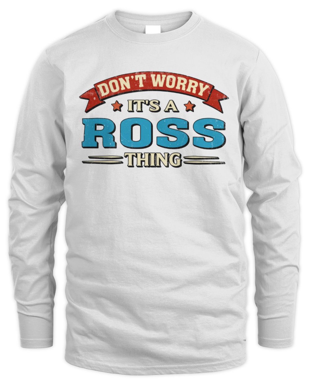 Don't Worry It's a Your Name Thing Funny Retro T-Shirt ROSS M1-57 / Men's Long Sleeved T-Shirt / white